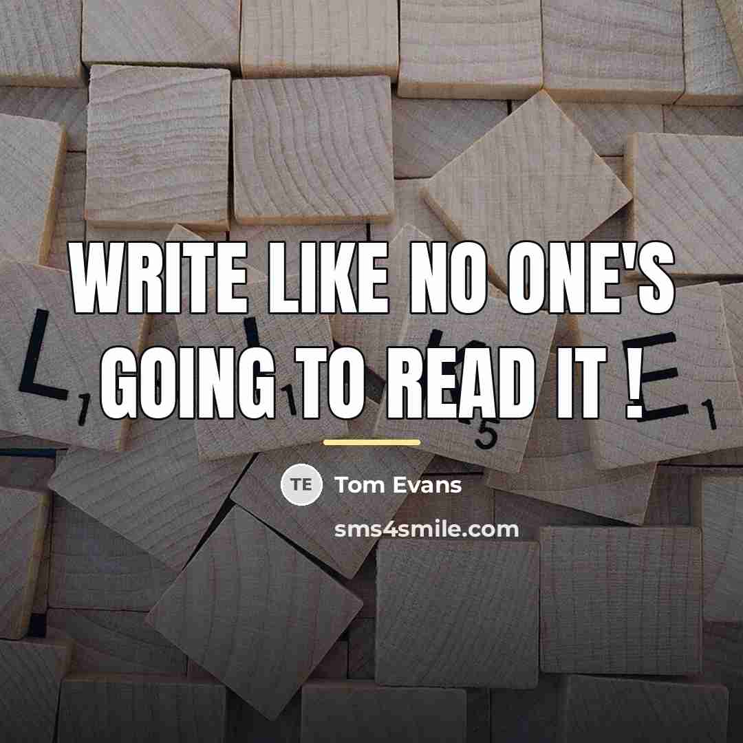 “Write like no one's going to read it !…” quote by Tom Evans