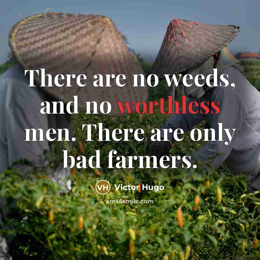 “There are no weeds, and no worthless men. There are…” quote by Victor Hugo