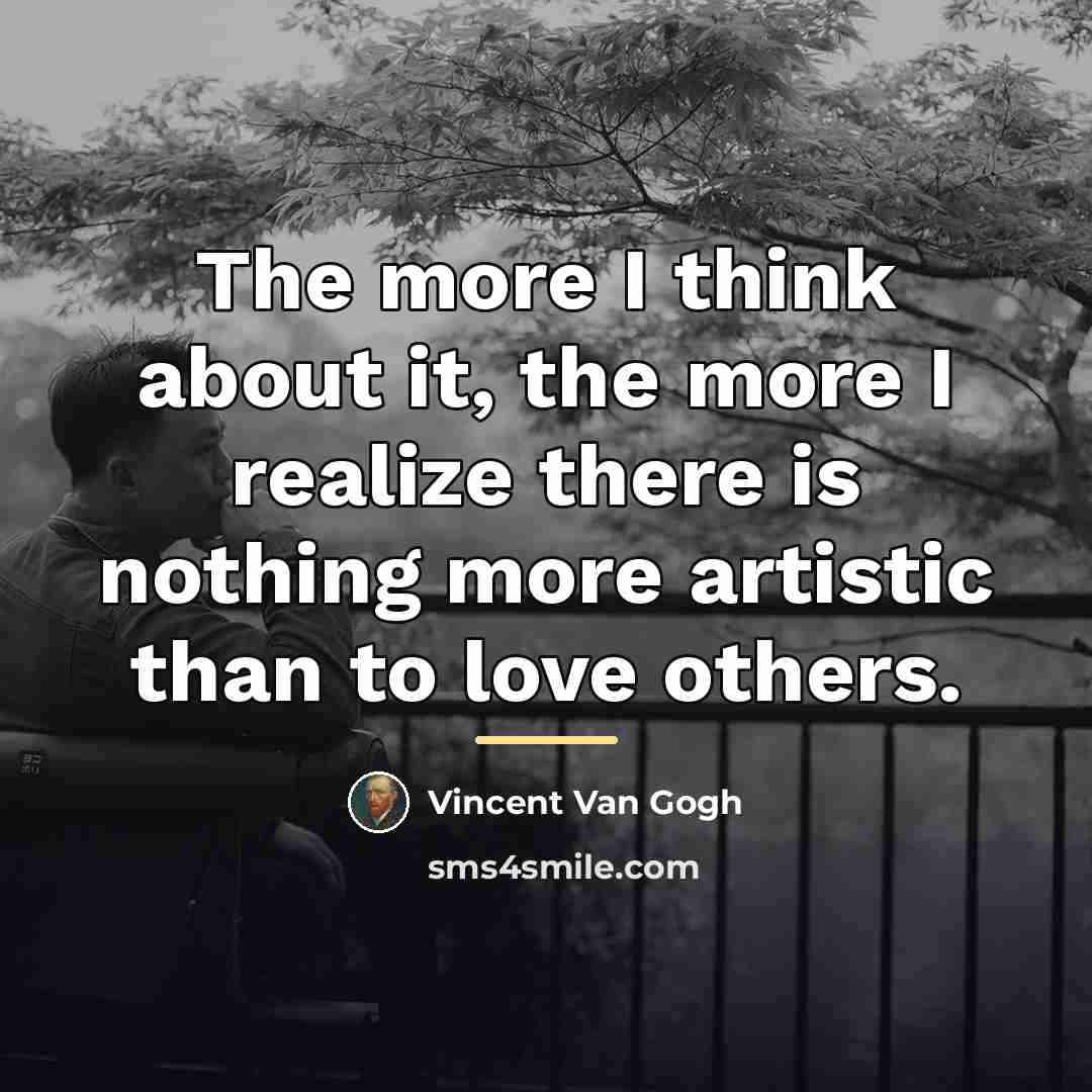 “The more I think about it, the more I realize…” quote by Vincent Van Gogh