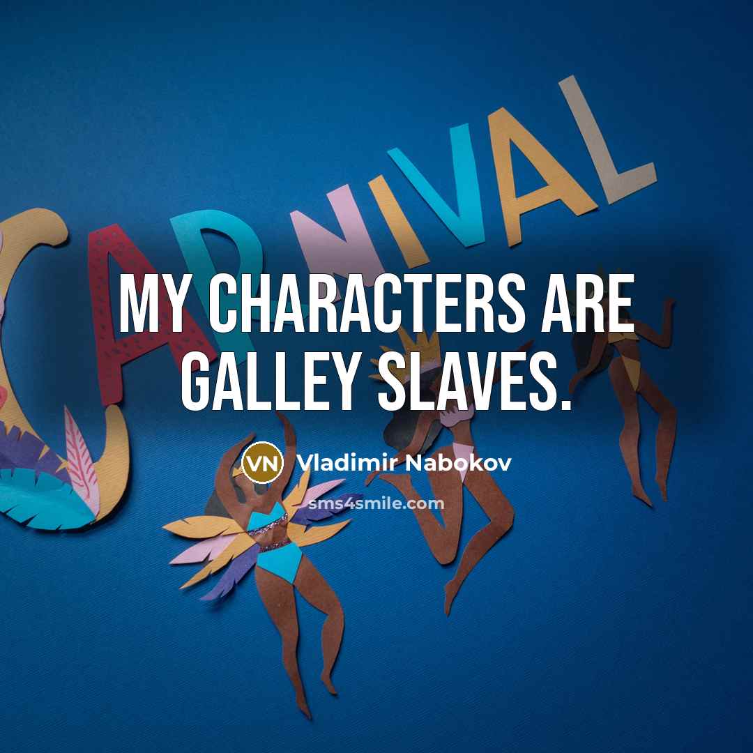 “My characters are galley slaves.…” quote by Vladimir Nabokov