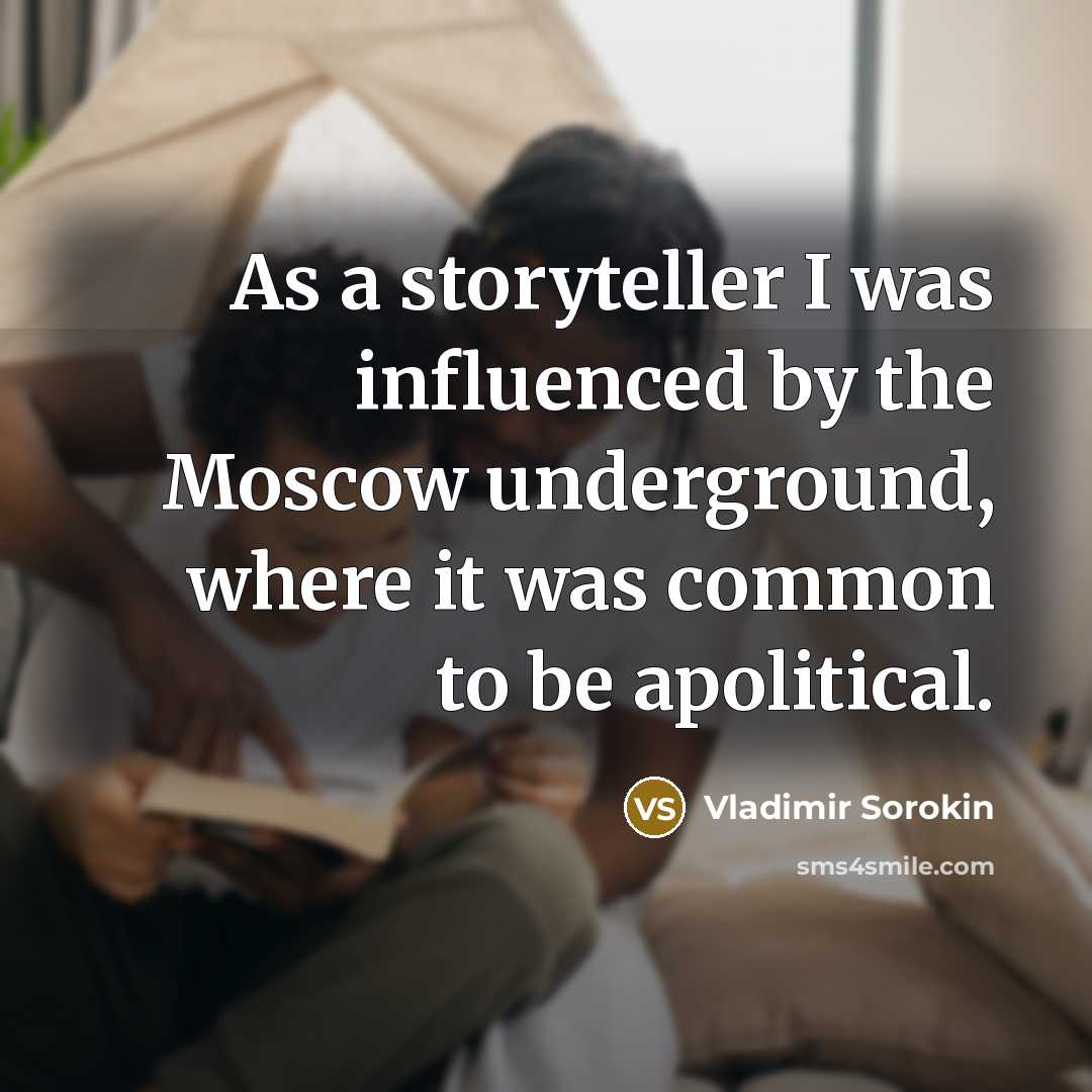 “As a storyteller I was influenced by the Moscow underground,…” quote by Vladimir Sorokin