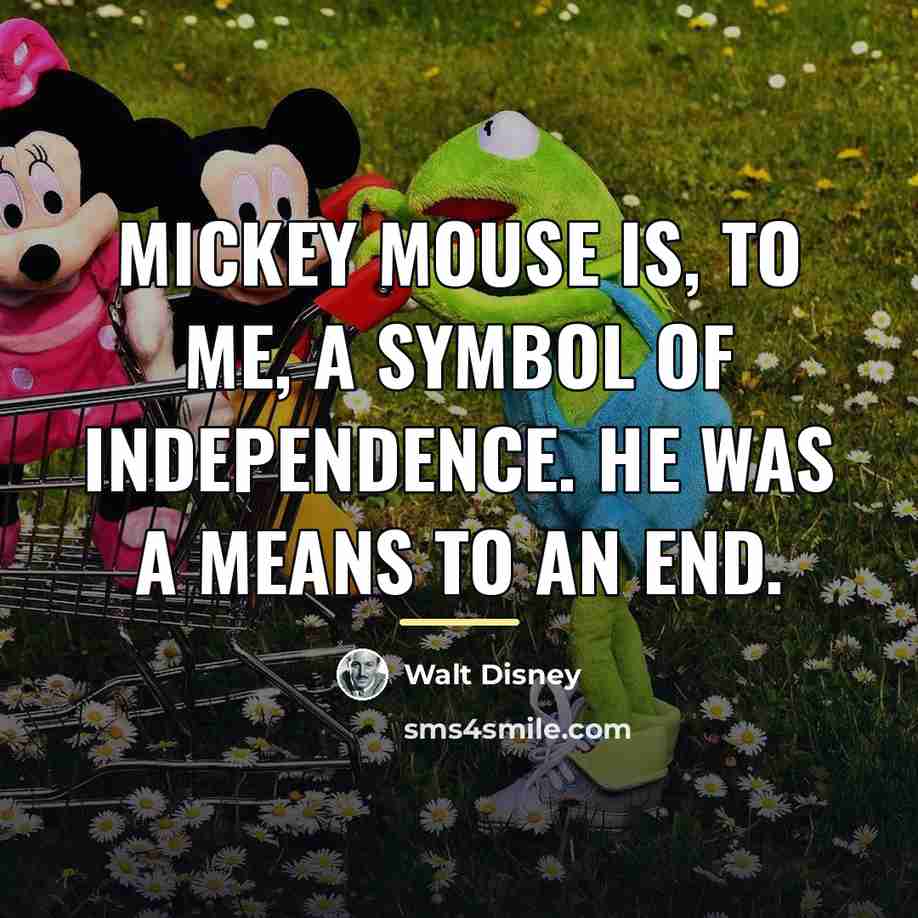 “Mickey Mouse is, to me, a symbol of independence. He…” quote by Walt Disney