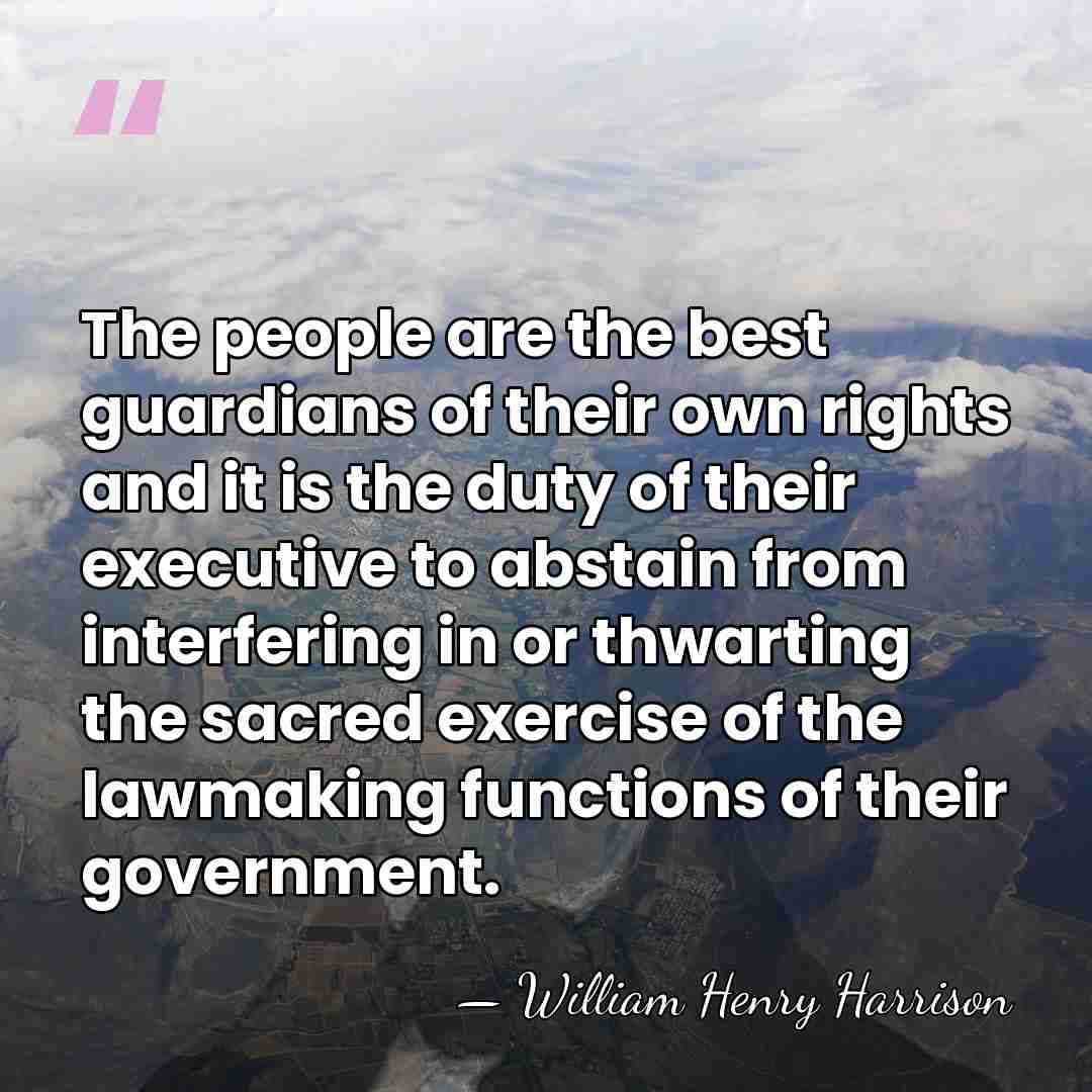 The people are the best guardians of their own rights and it&hellip; - William Henry Harrison