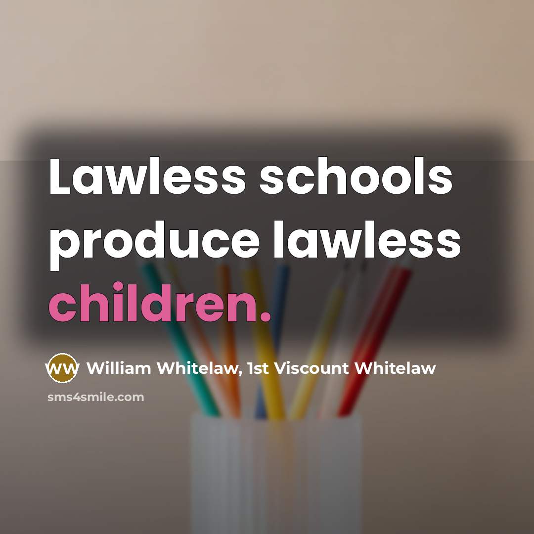 “Lawless schools produce lawless children.…” quote by William Whitelaw, 1st Viscount Whitelaw