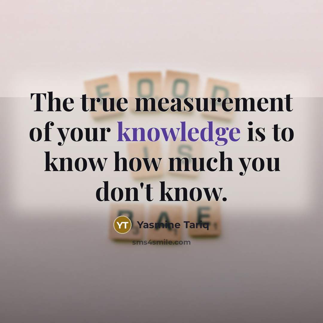 “The true measurement of your knowledge is to know how…” quote by Yasmine Tariq