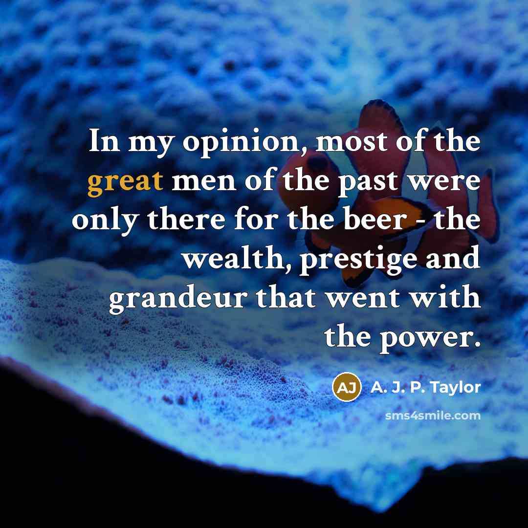 “In my opinion, most of the great men of the…” quote by A. J. P. Taylor