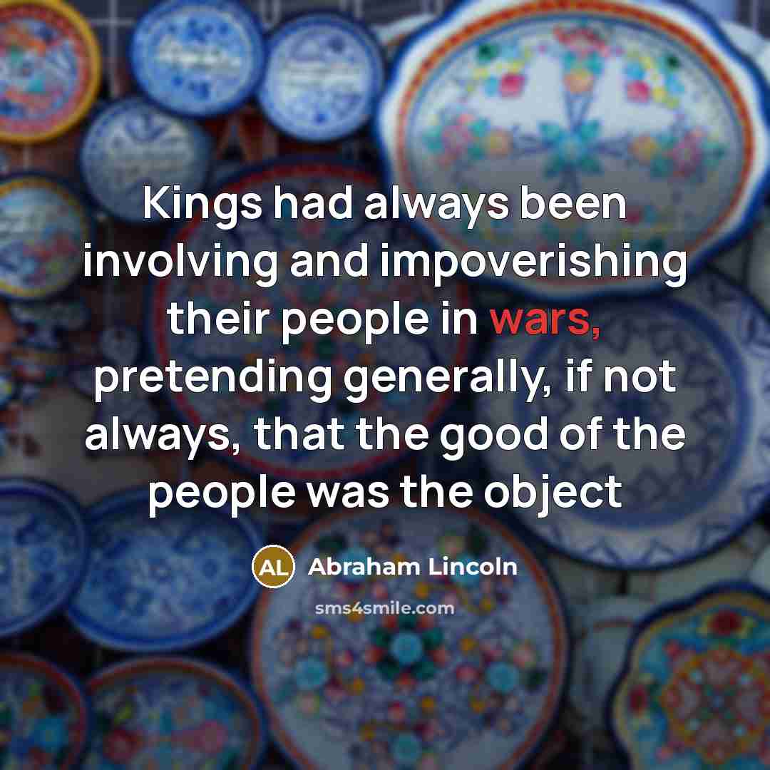 “Kings had always been involving and impoverishing their people in…” quote by Abraham Lincoln