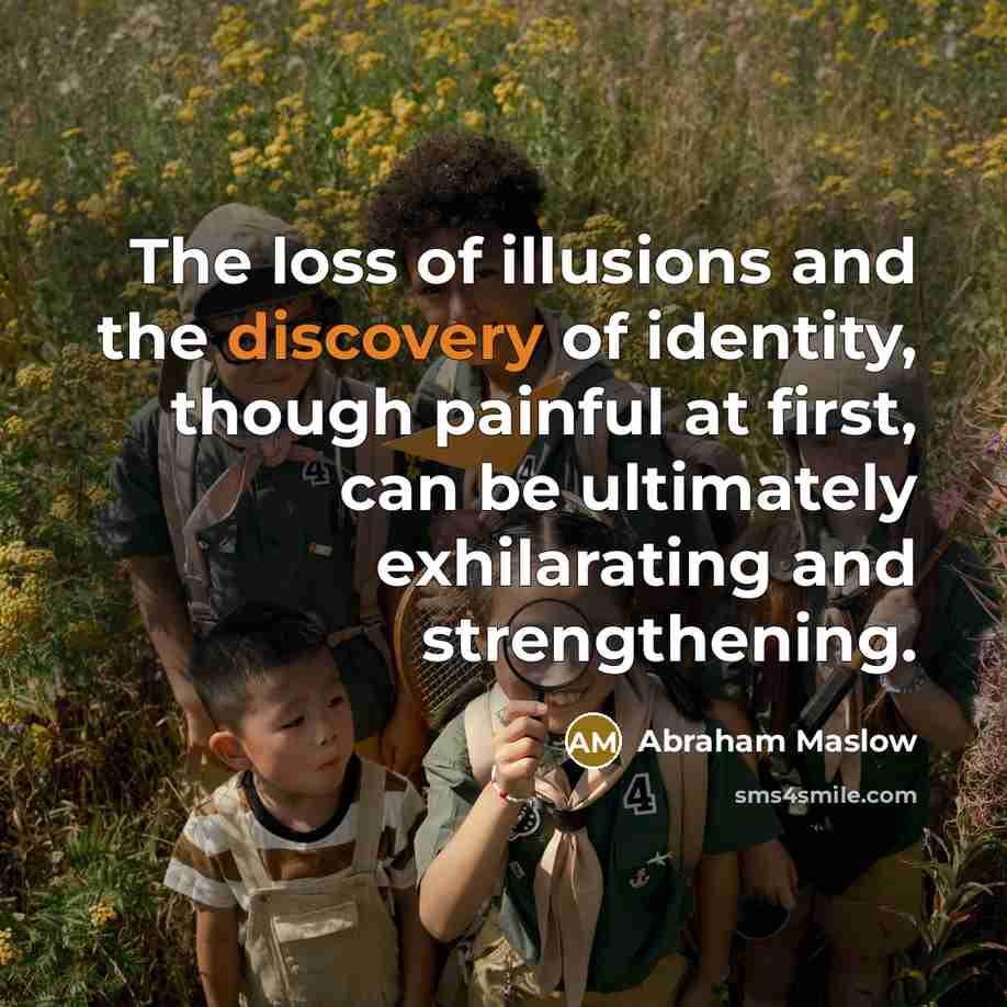 “The loss of illusions and the discovery of identity, though…” quote by Abraham Maslow