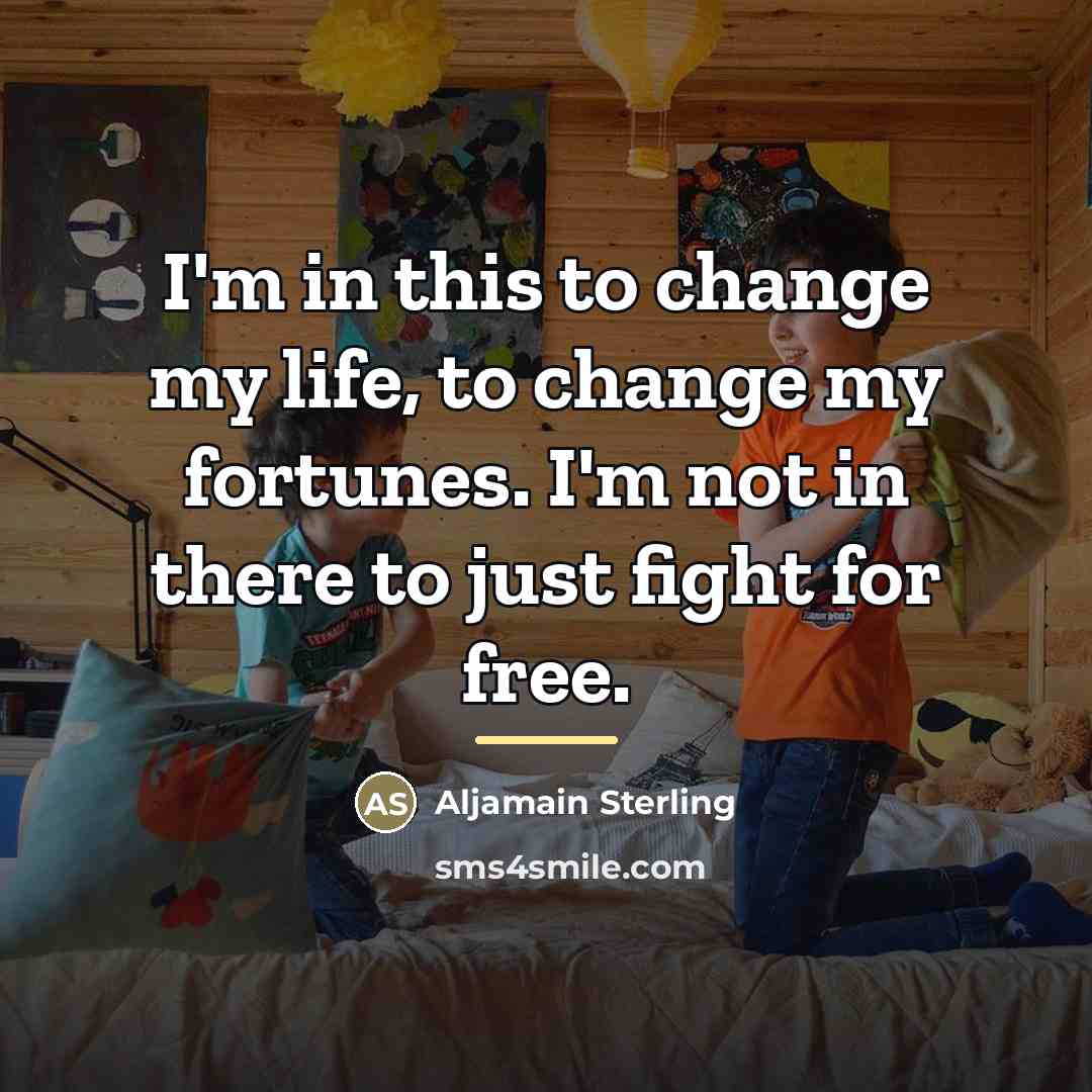 “I'm in this to change my life, to change my…” quote by Aljamain Sterling