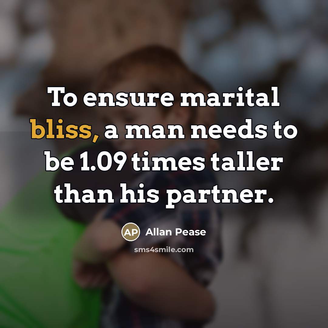 “To ensure marital bliss, a man needs to be 1.09…” quote by Allan Pease