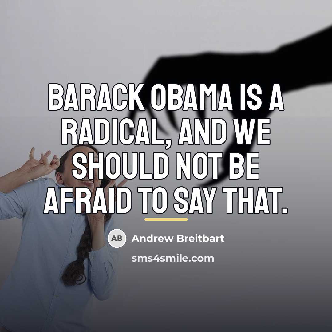 “Barack Obama is a radical, and we should not be…” quote by Andrew Breitbart