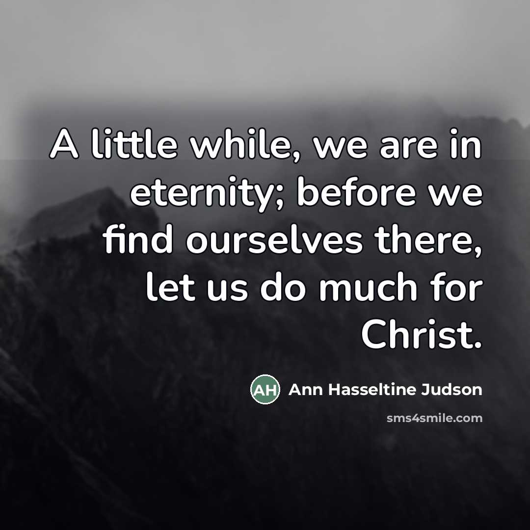 “A little while, we are in eternity; before we find…” quote by Ann Hasseltine Judson