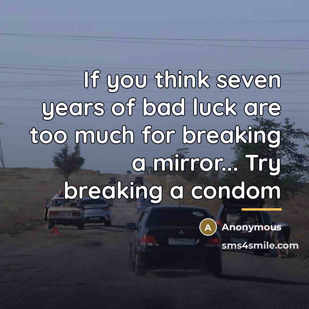 “If you think seven years of bad luck are too…” quote by Anonymous