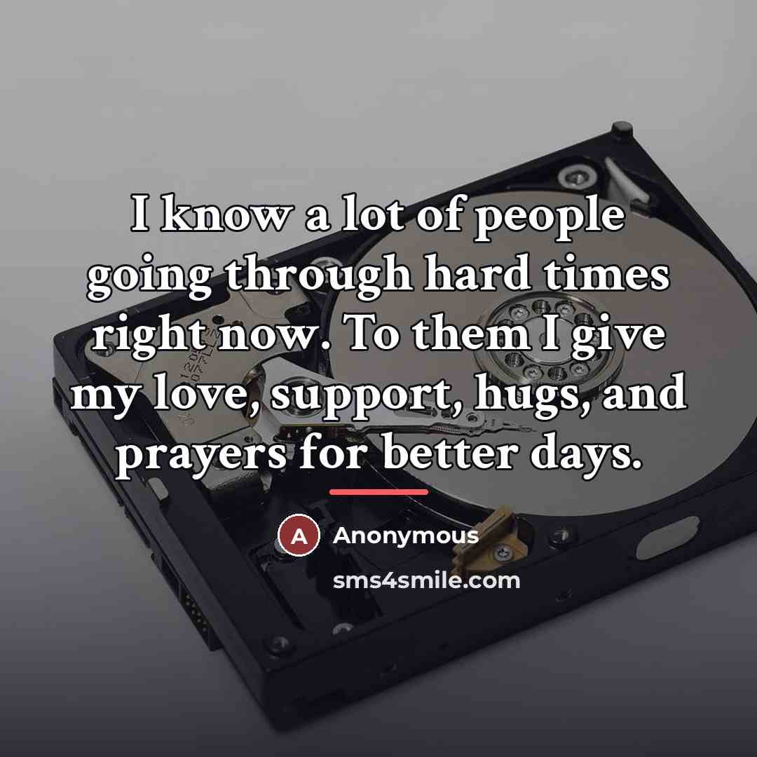 “I know a lot of people going through hard times…” quote by Anonymous