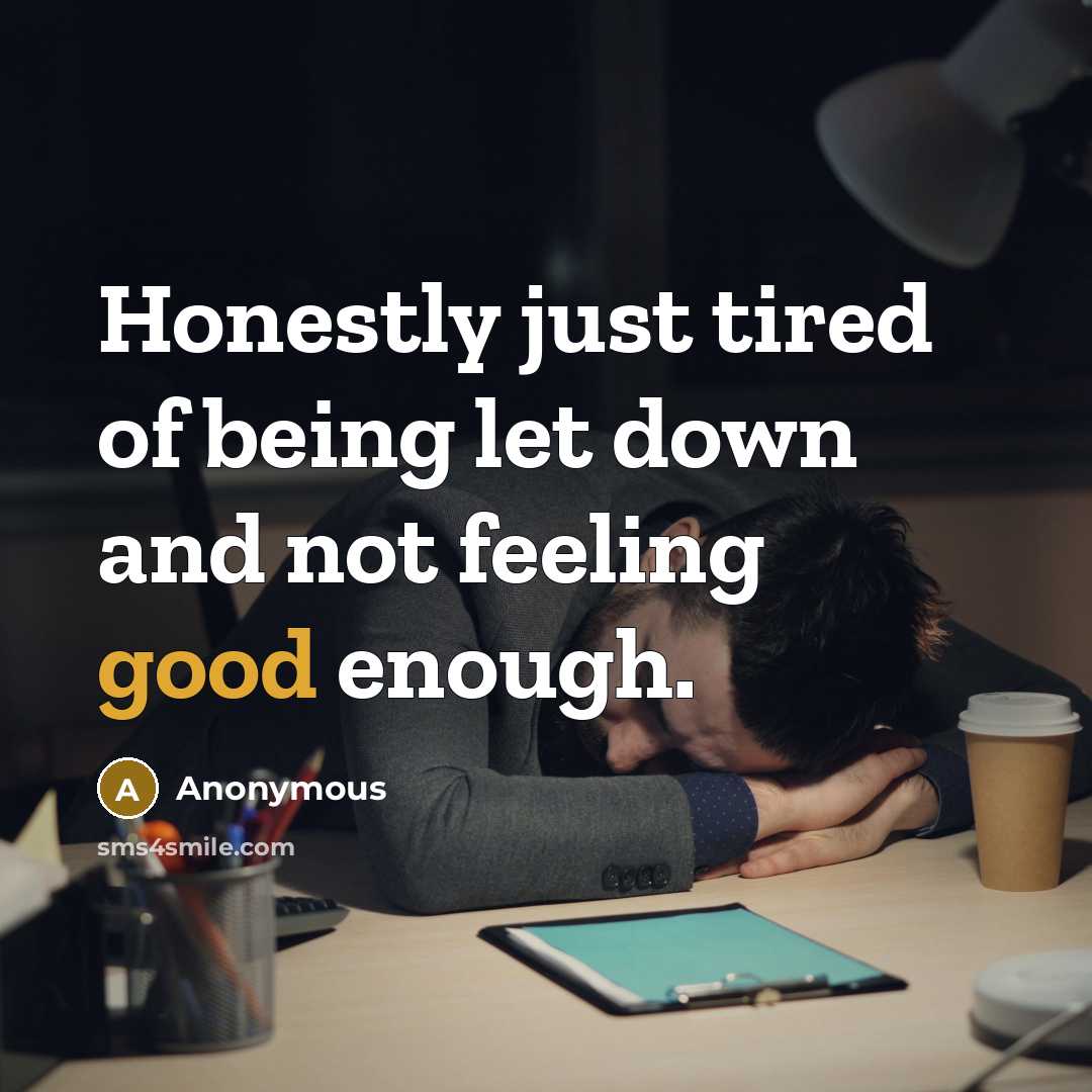 “Honestly just tired of being let down and not feeling…” quote by Anonymous