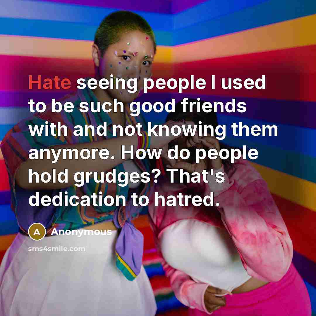 “Hate seeing people I used to be such good friends…” quote by Anonymous