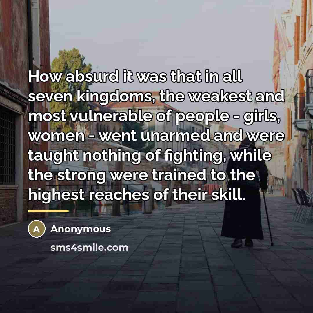 “How absurd it was that in all seven kingdoms, the…” quote by Anonymous