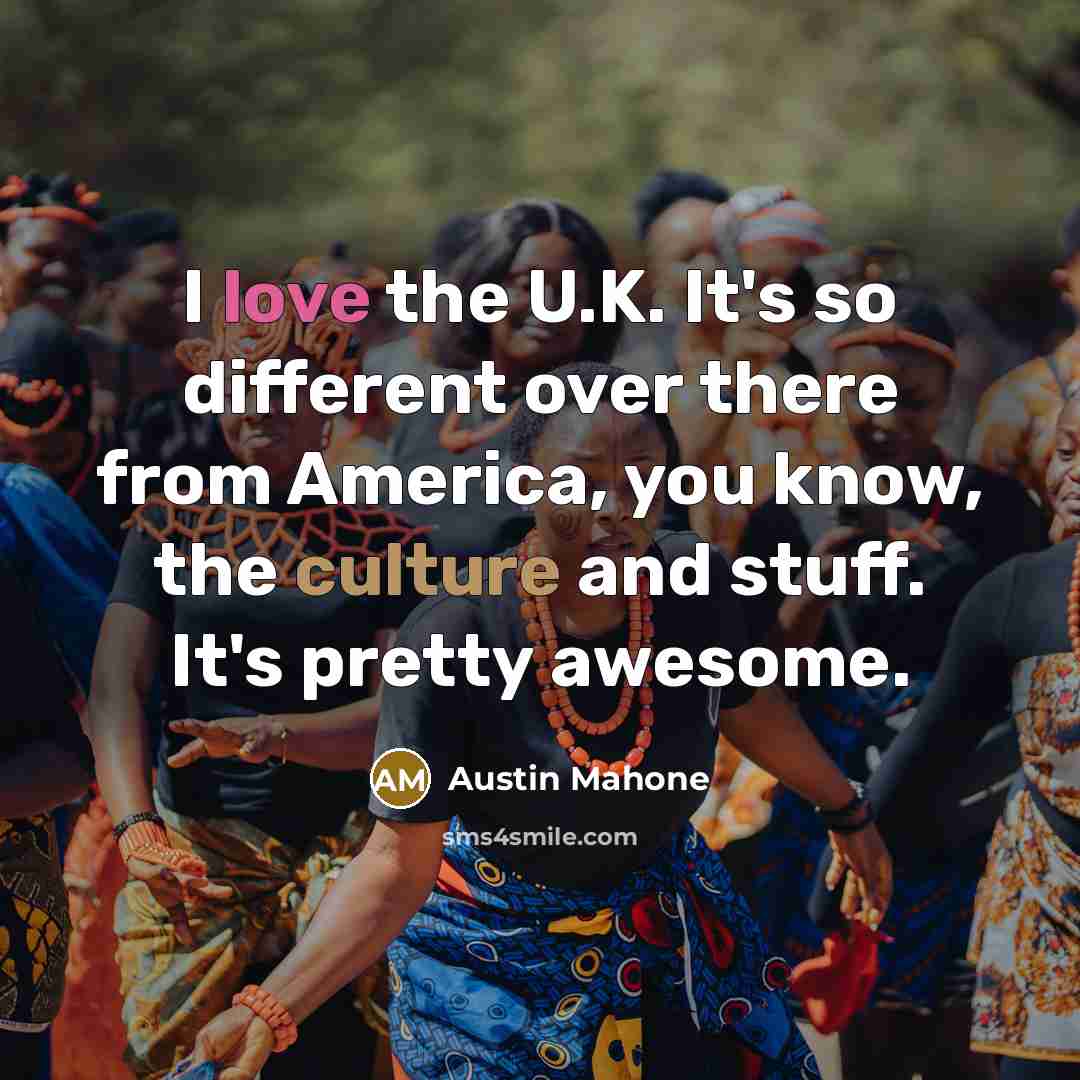 “I love the U.K. It's so different over there from…” quote by Austin Mahone
