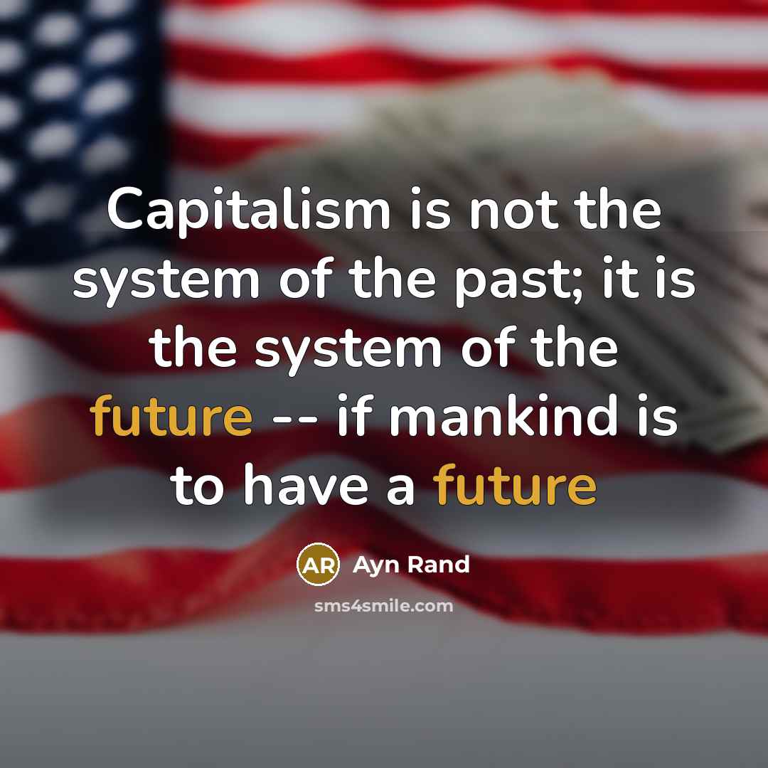 “Capitalism is not the system of the past; it is…” quote by Ayn Rand
