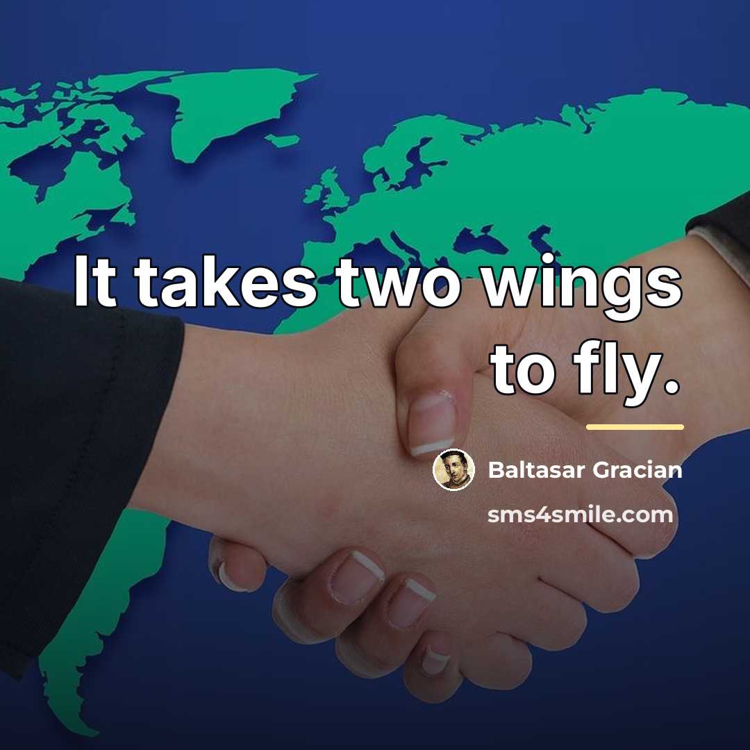 “It takes two wings to fly.…” quote by Baltasar Gracian