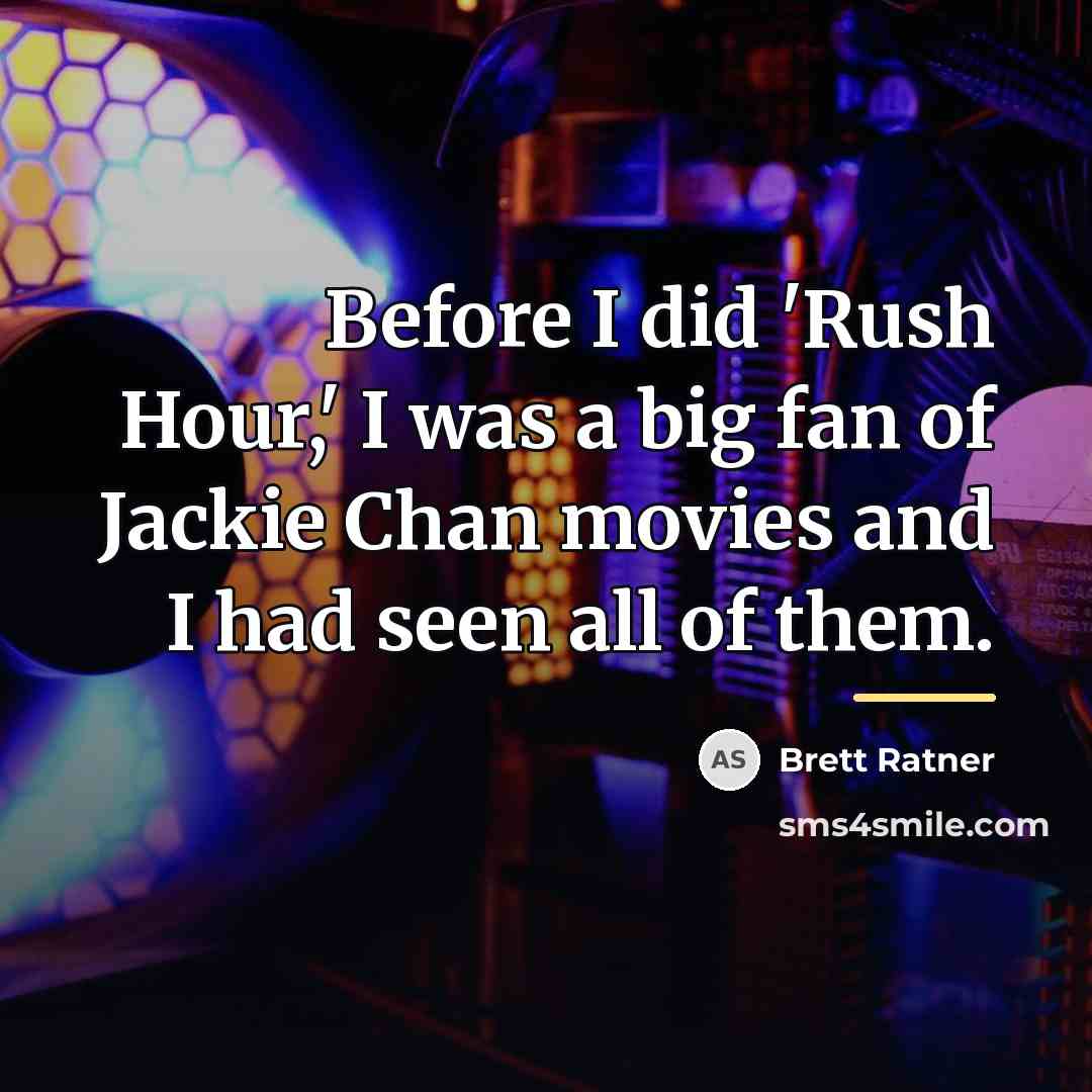 “Before I did 'Rush Hour,' I was a big fan…” quote by Brett Ratner