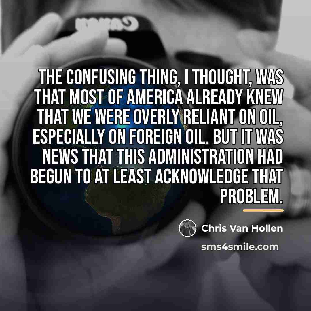 “The confusing thing, I thought, was that most of America…” quote by Chris Van Hollen
