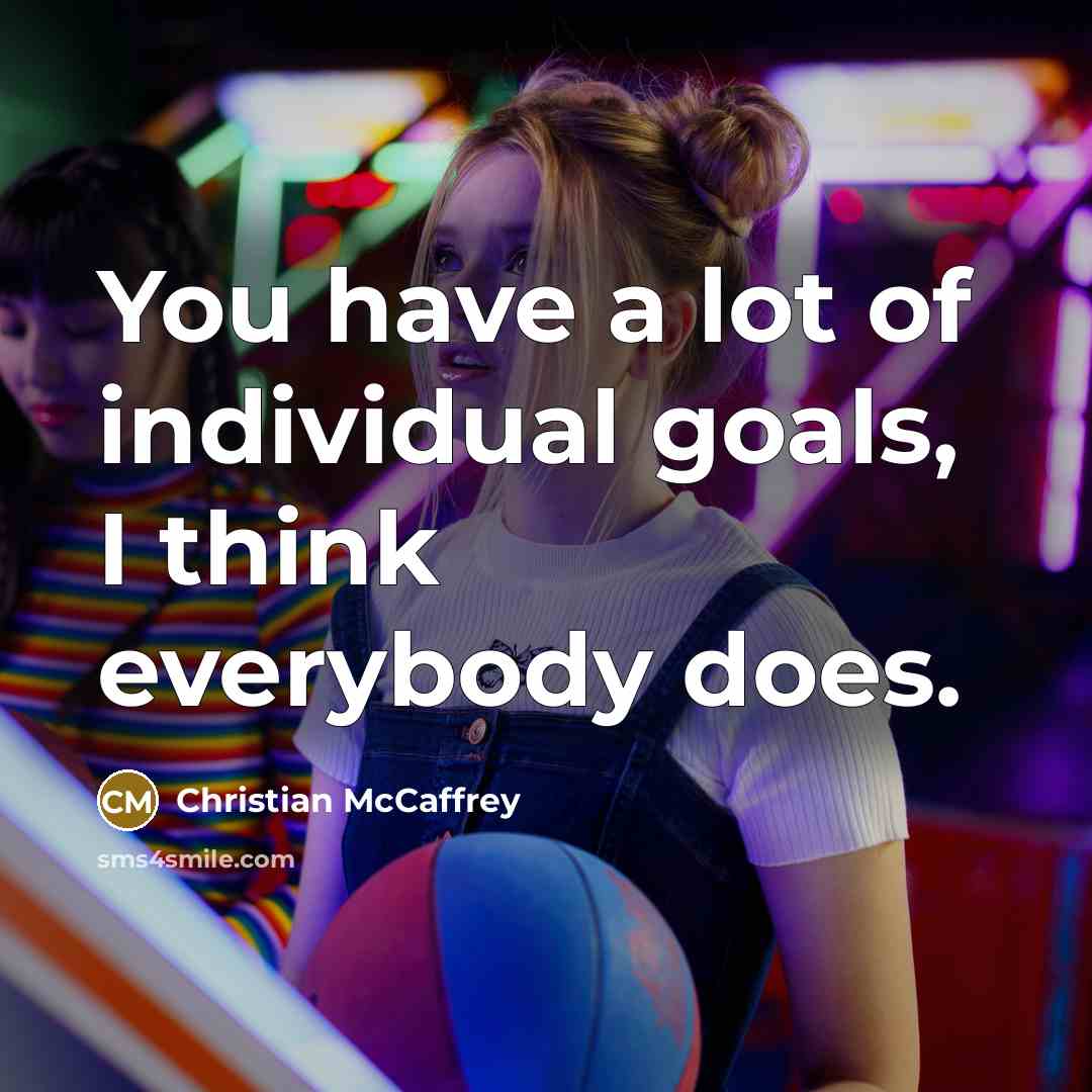 “You have a lot of individual goals, I think everybody…” quote by Christian McCaffrey