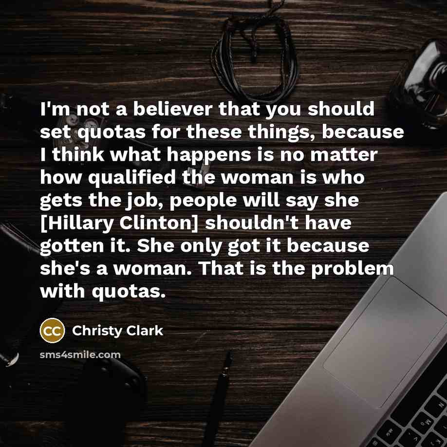 “I'm not a believer that you should set quotas for…” quote by Christy Clark