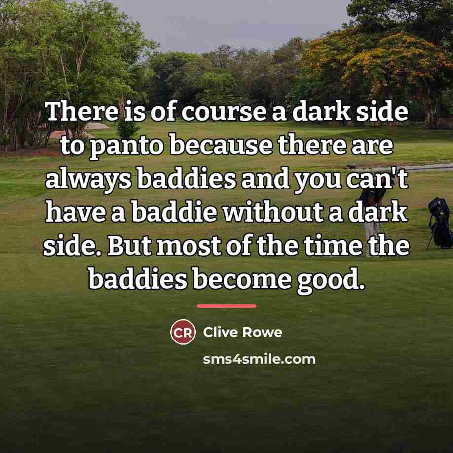 “There is of course a dark side to panto because…” quote by Clive Rowe