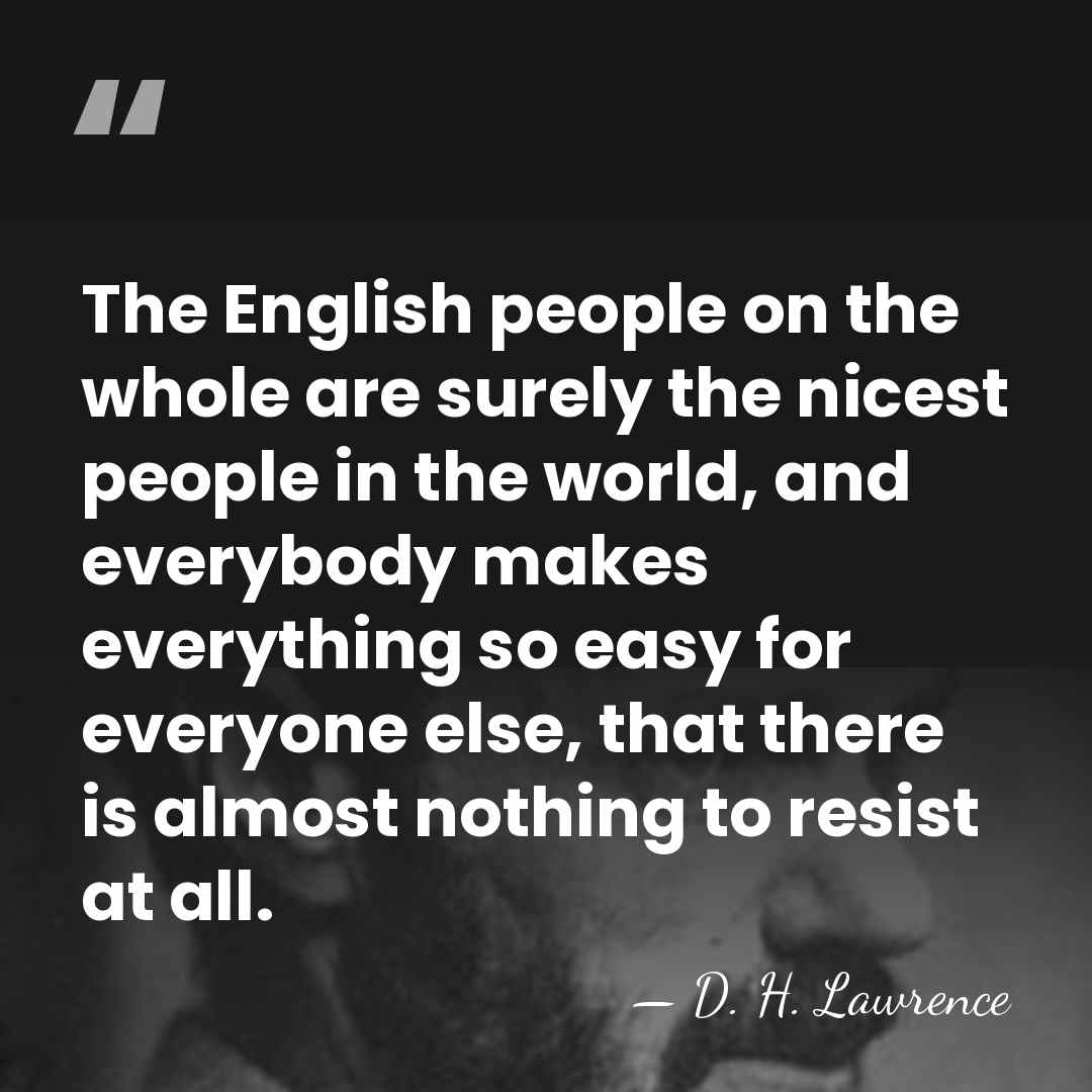 The English people on the whole are surely the nicest people in&hellip; - D. H. Lawrence