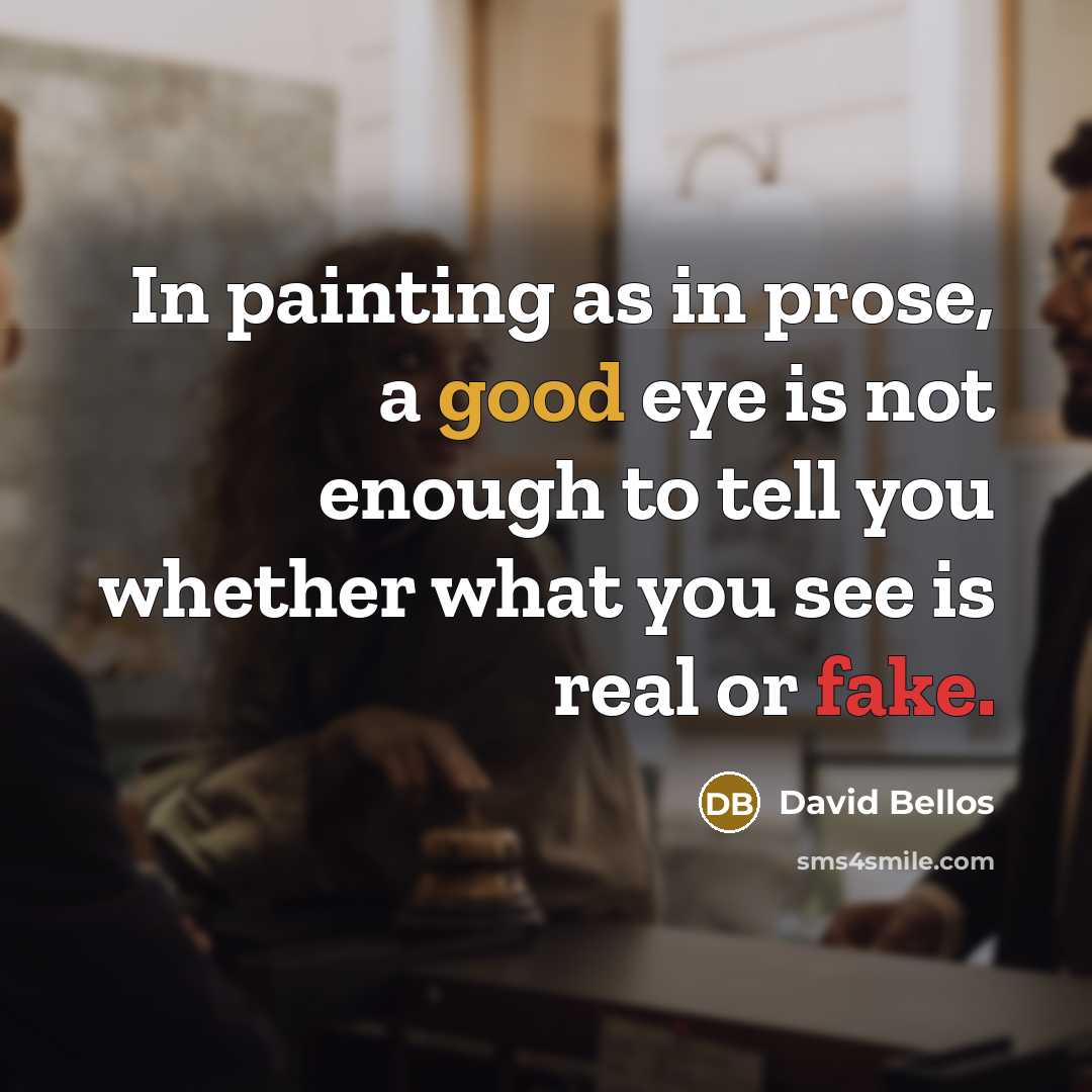 “In painting as in prose, a good eye is not…” quote by David Bellos