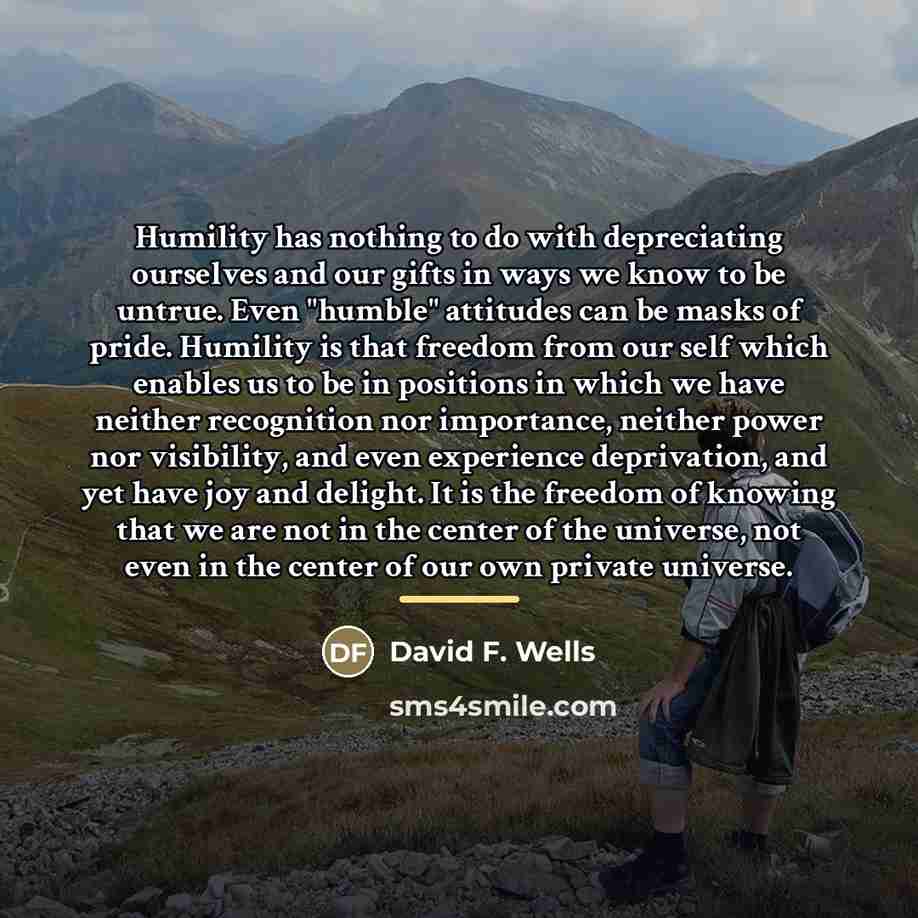 “Humility has nothing to do with depreciating ourselves and our…” quote by David F. Wells