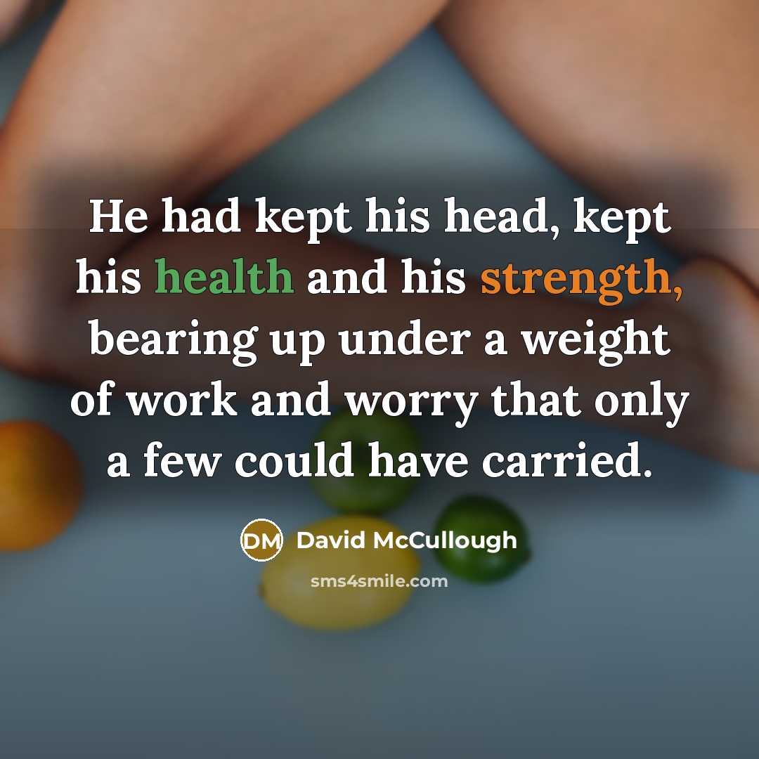 “He had kept his head, kept his health and his…” quote by David McCullough