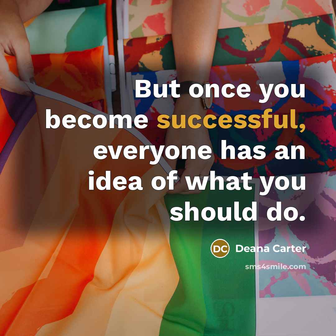 “But once you become successful, everyone has an idea of…” quote by Deana Carter