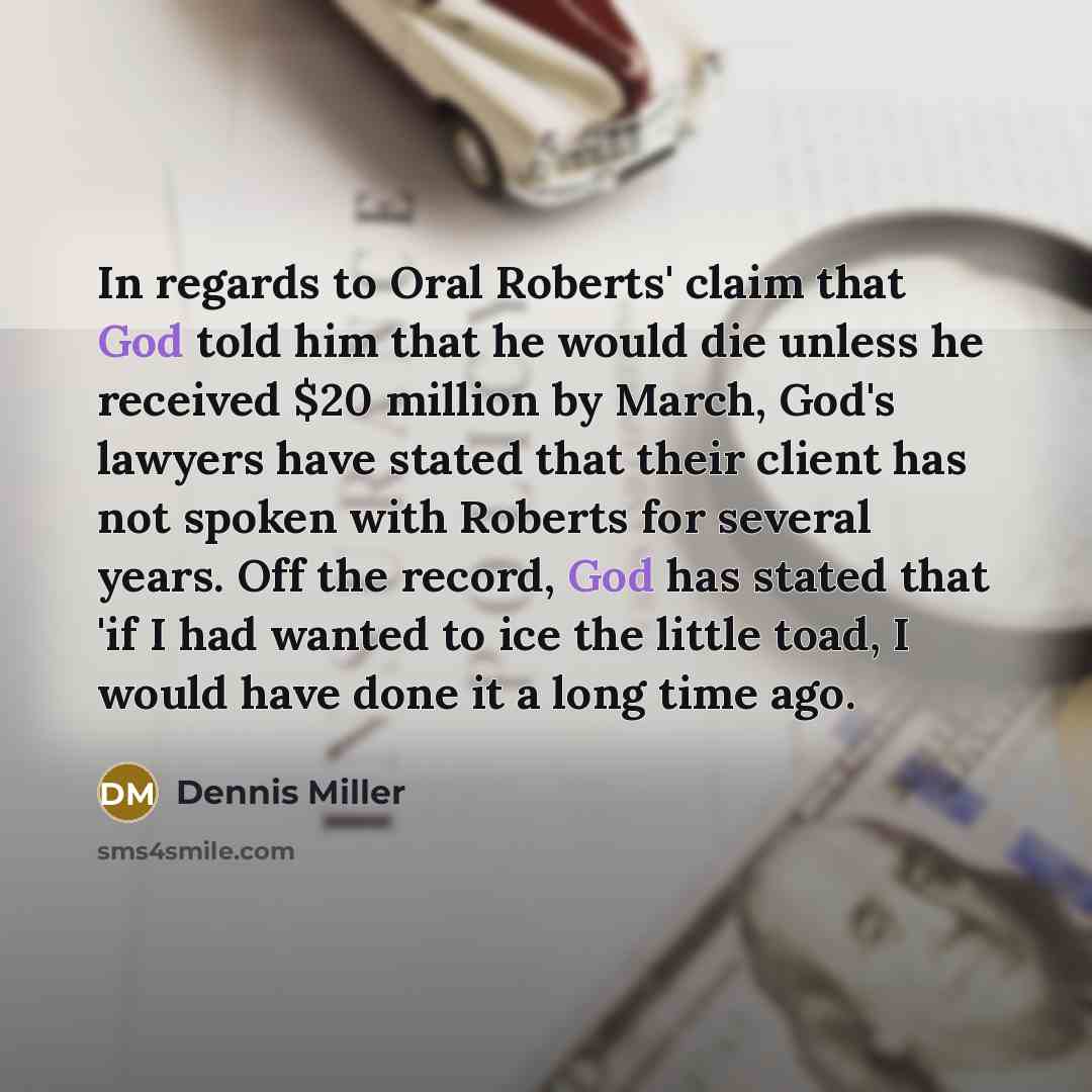 “In regards to Oral Roberts' claim that God told him…” quote by Dennis Miller