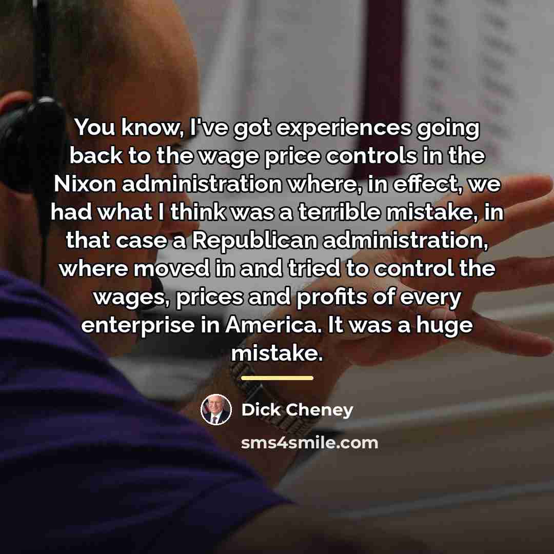 “You know, I've got experiences going back to the wage…” quote by Dick Cheney
