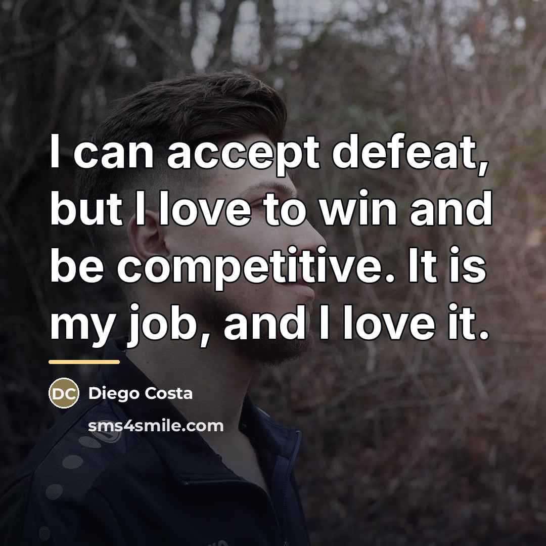 “I can accept defeat, but I love to win and…” quote by Diego Costa