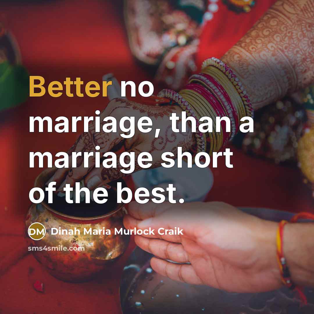 “Better no marriage, than a marriage short of the best.” quote by Dinah Maria Murlock Craik