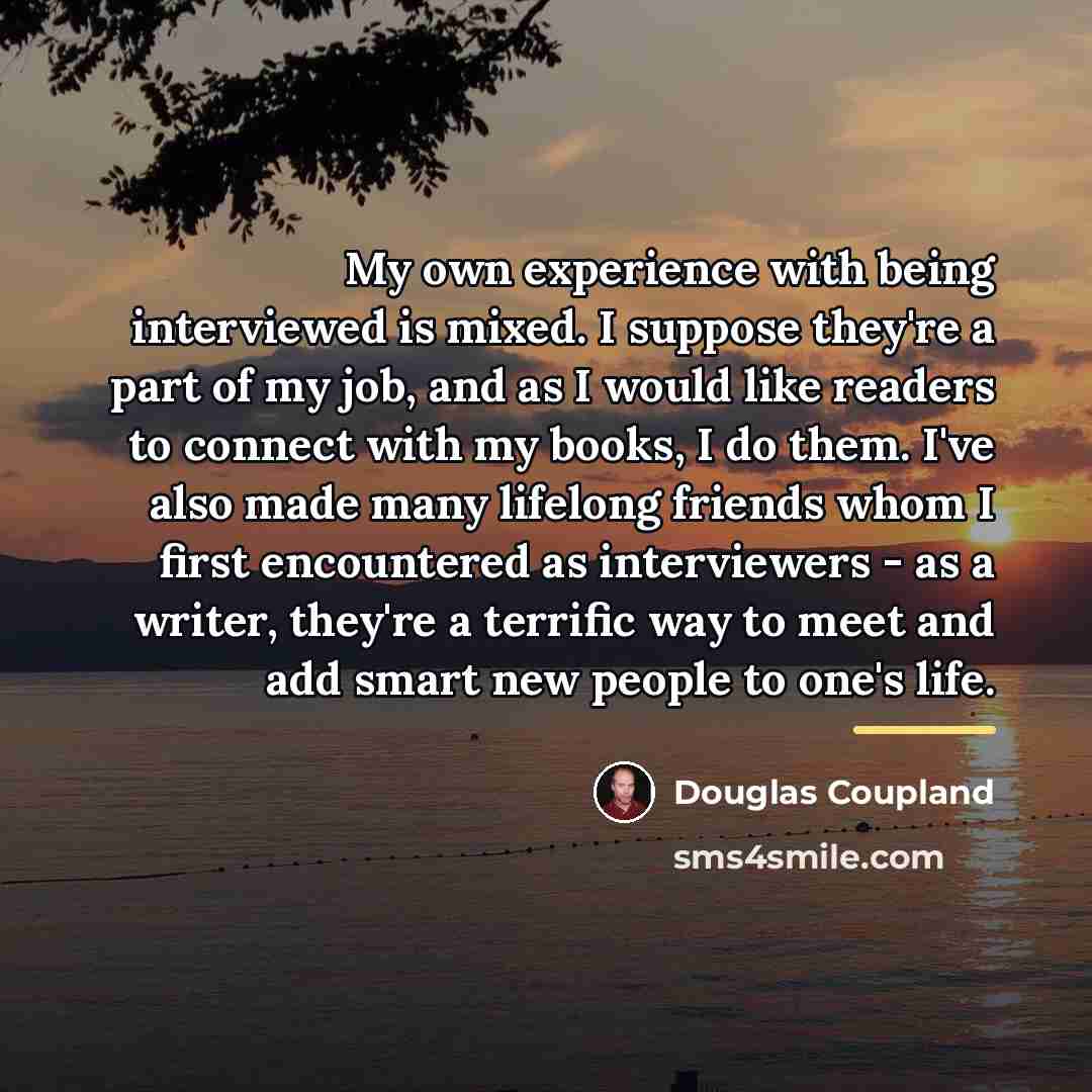 “My own experience with being interviewed is mixed. I suppose…” quote by Douglas Coupland