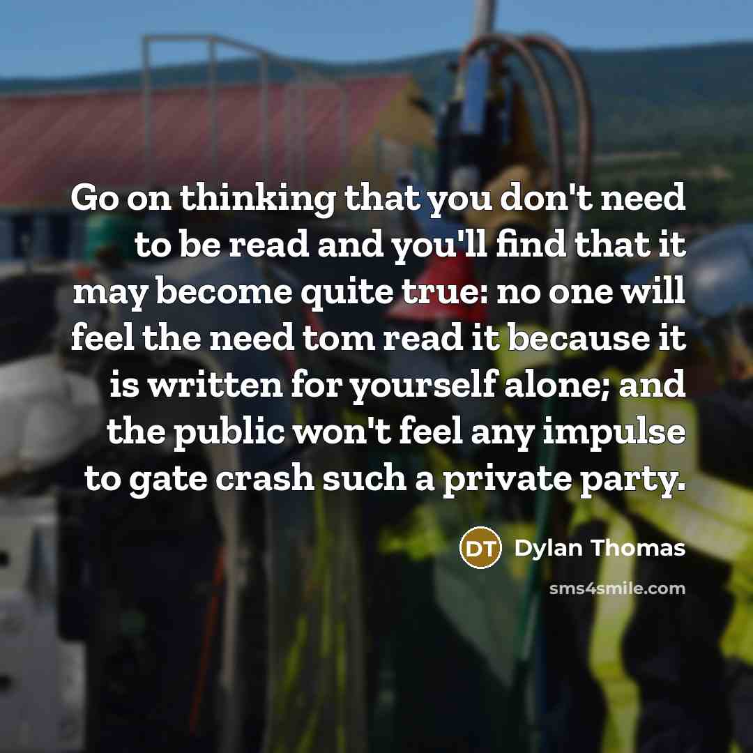 “Go on thinking that you don't need to be read…” quote by Dylan Thomas