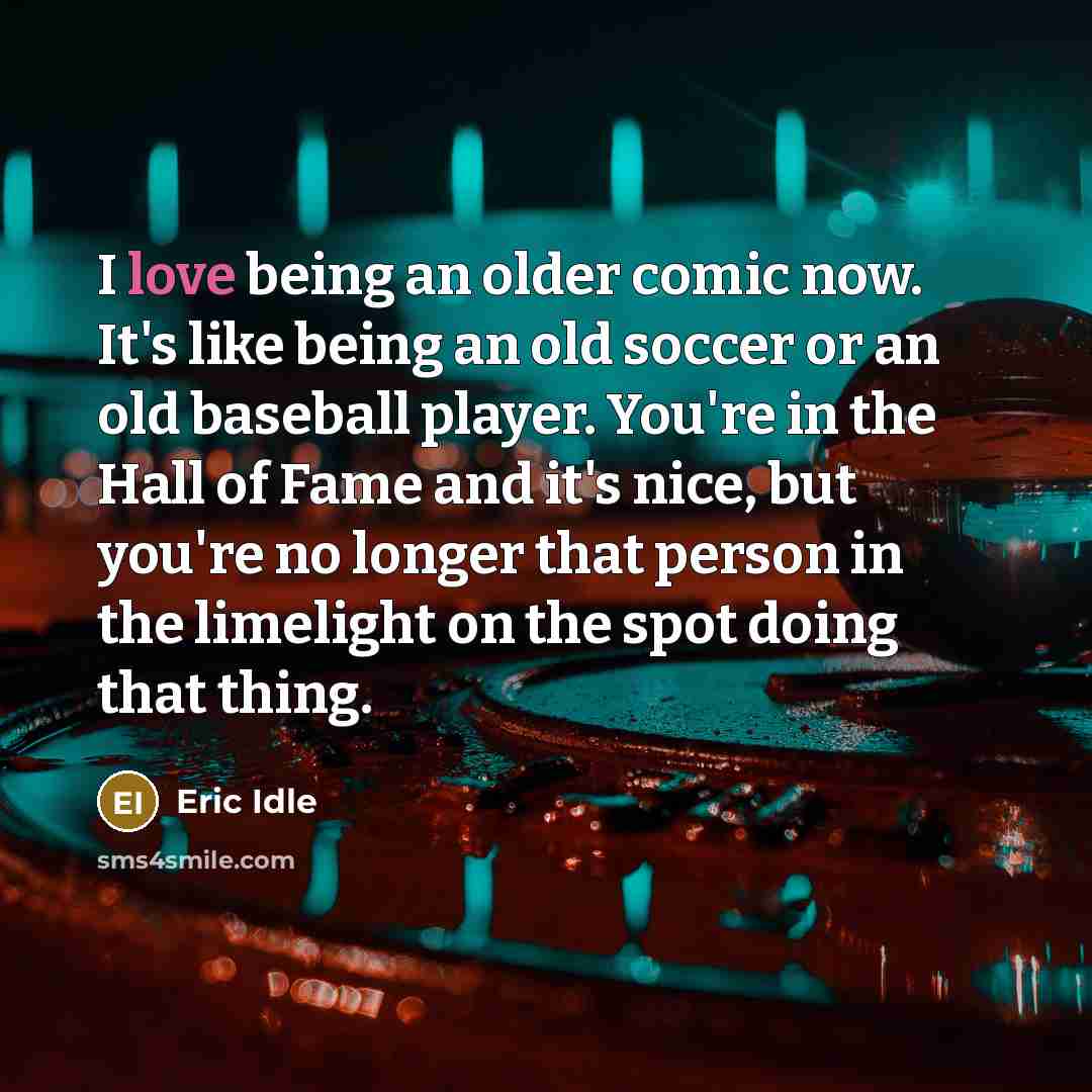 “I love being an older comic now. It's like being…” quote by Eric Idle