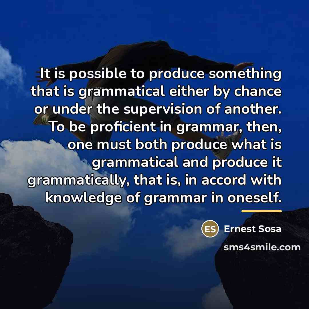 “It is possible to produce something that is grammatical either…” quote by Ernest Sosa