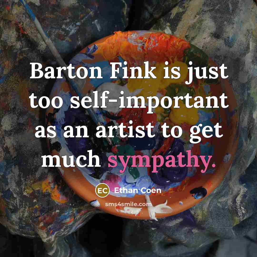 “Barton Fink is just too self-important as an artist to…” quote by Ethan Coen