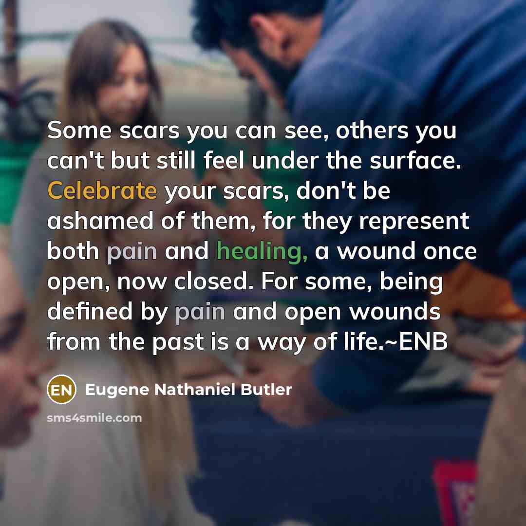 “Some scars you can see, others you can't but still…” quote by Eugene Nathaniel Butler