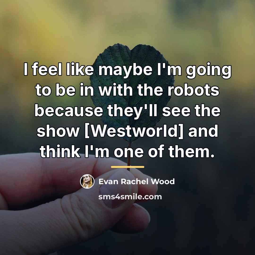 “I feel like maybe I'm going to be in with…” quote by Evan Rachel Wood