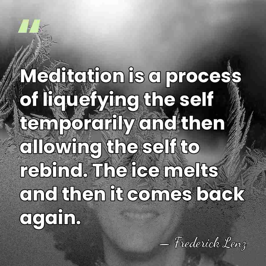 Meditation is a process of liquefying the self temporarily and then allowing&hellip; - Frederick Lenz