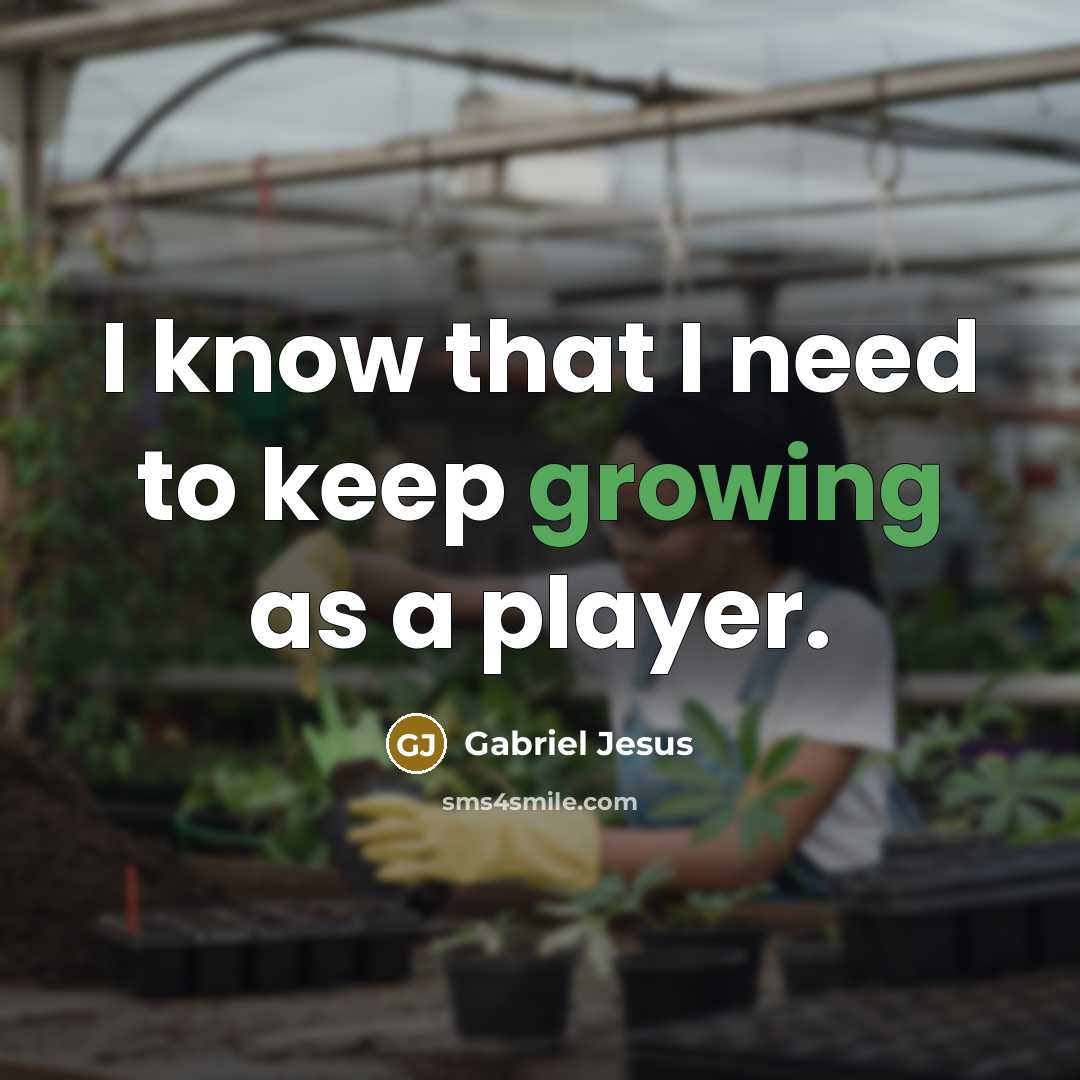 “I know that I need to keep growing as a player.” quote by Gabriel Jesus