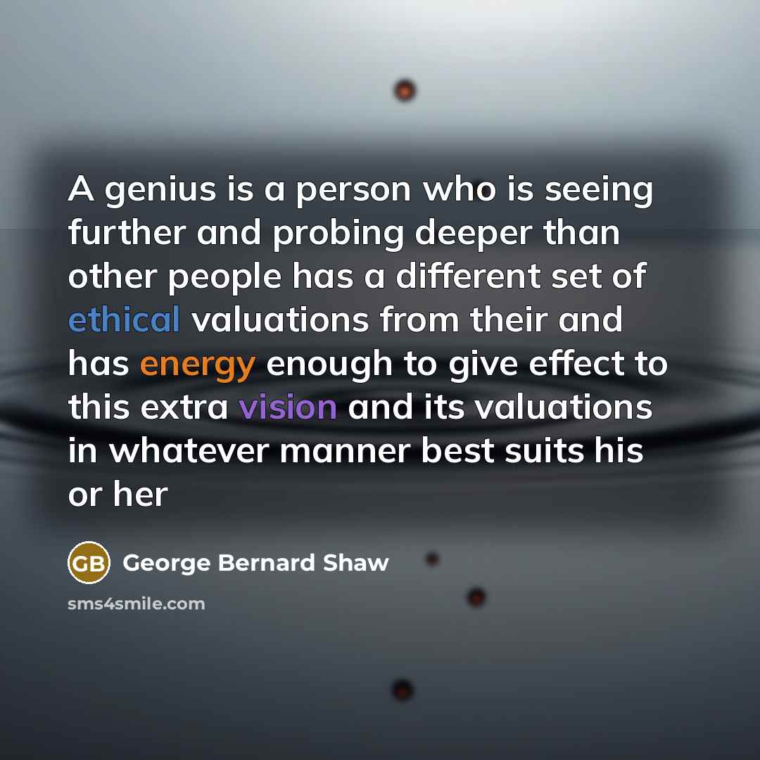 “A genius is a person who is seeing further and…” quote by George Bernard Shaw