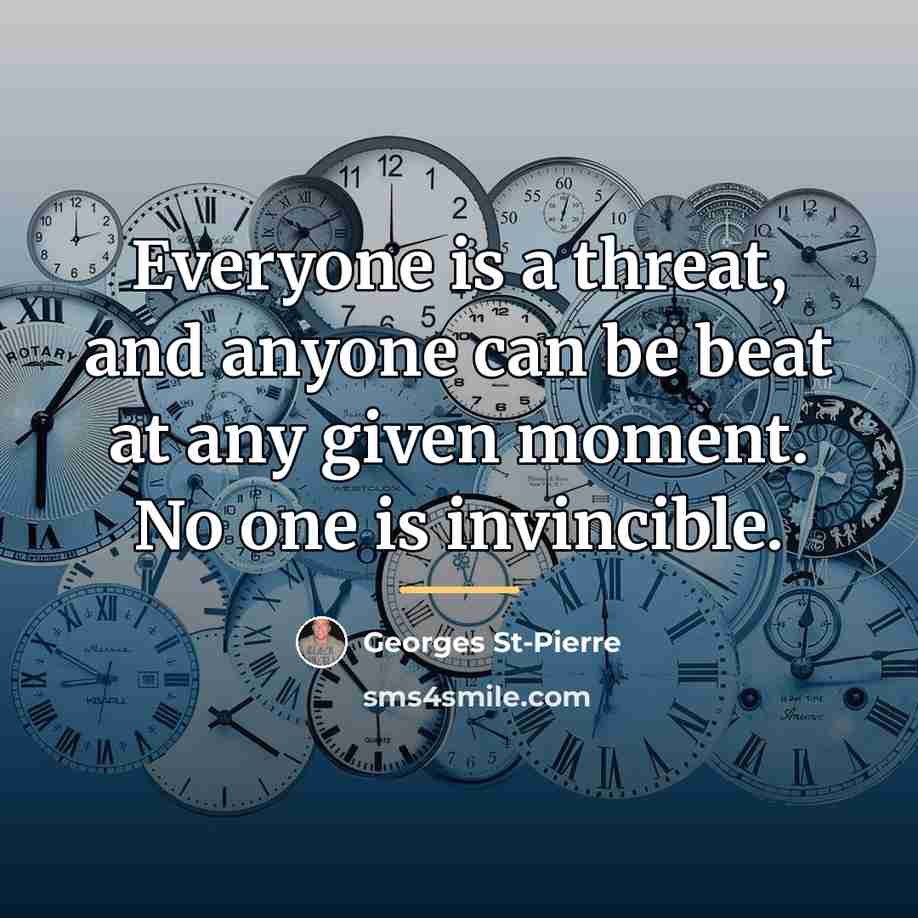 “Everyone is a threat, and anyone can be beat at…” quote by Georges St-Pierre