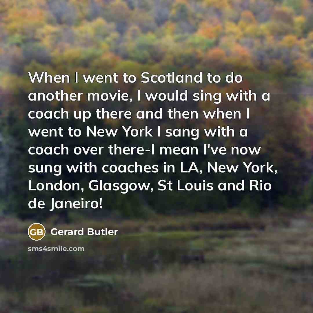 “When I went to Scotland to do another movie, I…” quote by Gerard Butler